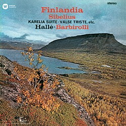 ジョン・バルビローリ ハレ管弦楽団「シベリウス：交響詩≪フィンランディア≫　≪カレリア≫組曲　交響詩≪ポホヨラの娘≫　悲しき円舞曲　レミンカイネンの帰郷」