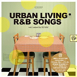 ＤＪ　ＫＡＺ「ＵＲＢＡＮ　ＬＩＶＩＮＧ　Ｒ＆Ｂ　ＳＯＮＧＳ　ｖｏｌ．１　ｍｉｘｅｄ　ｂｙ　ＤＪ　ＫＡＺ」