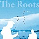 Ｔｈｅ　Ｒｏｏｔｓ「想いをカタチに／時を繋ぐもの」