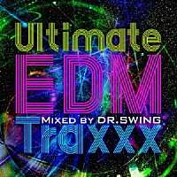 ＤＲ．ＳＷＩＮＧ「 Ｕｌｔｉｍａｔｅ　ＥＤＭ　Ｔｒａｘｘｘ　Ｍｉｘｅｄ　ｂｙ　ＤＲ．ＳＷＩＮＧ」