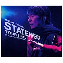 德永英明 「ＳＴＡＴＥＭＥＮＴ　ＴＯＵＲ　ＦＩＮＡＬ　ａｔ　ＮＡＧＯＹＡ　ＣＥＮＴＵＲＹ　ＨＡＬＬ」