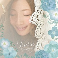 Ｔｉａｒａ 「Ｓｏｍｅｔｈｉｎｇ　Ｆｏｕｒ」