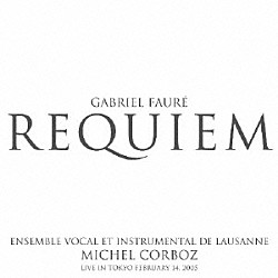 ミシェル・コルボ ローザンヌ声楽・器楽アンサンブル シルヴィー・ヴェルメイユ マルコス・フィンク Ｌａｅｔｉｔｉａ　Ｃａｔｔｉｅｒ Ｌａｕｒａ　Ｃｈｅｙｒｏｕｘ Ａｎｎｅ　Ｄｅｍｏｔｔａｚ Ｅｌｏｄｉｅ　Ｋｉｍｍｅｌ「フォーレ：レクイエム（２００５年東京ライヴ）」