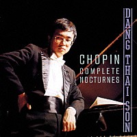 ダン・タイ・ソン「 ショパン：夜想曲全集（全２１曲）」