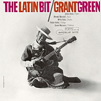 グラント・グリーン「 ザ・ラテン・ビット　＋３」