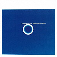 アンダーワールド「 Ｂｅａｕｃｏｕｐ　Ｆｉｓｈ」