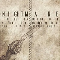 ＮＩＧＨＴＭＡＲＥ「 ＮＩＧＨＴＭＡＲＥ　ＴＯ　ＢＥ　ＯＲ　ＮＯＴ　ＴＯ　ＢＥ：Ｔｈａｔ　ｉｓ　ｔｈｅ　Ｑｕｅｓｔｉｏｎ．　ＴＯＵＲ　ＦＩＮＡＬ　＠　東京国際フォーラムホールＡ」