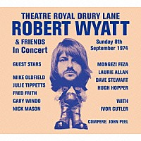 ロバート・ワイアット＆フレンズ「 シアター・ロイヤル・ドルリー・レーン・８ｔｈセプテンバー１９７４」