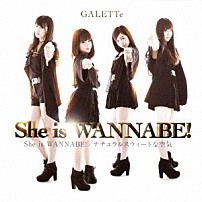 ＧＡＬＥＴＴｅ 「Ｓｈｅ　ｉｓ　ＷＡＮＮＡＢＥ！」