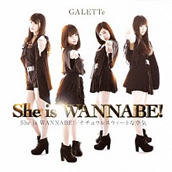 ＧＡＬＥＴＴｅ「Ｓｈｅ　ｉｓ　ＷＡＮＮＡＢＥ！」