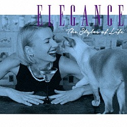 （Ｖ．Ａ．） ヘンリー・マンシーニ・オーケストラ マントヴァーニ・オーケストラ レイモン・ルフェーヴル・グランド・オーケストラ パーシー・フェイス・オーケストラ リチャード・クレイダーマン アルフレッド・ハウゼ＆ヒズ・オーケストラ グレン・ミラー・オーケストラ「エレガンス　～ザ・スタイルズ・オブ・ライフ～」