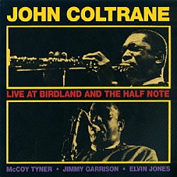 ジョン・コルトレーン マッコイ・タイナー ジミー・ギャリソン エルヴィン・ジョーンズ「ＬＩＶＥ　ＡＴ　ＢＩＲＤＬＡＮＤ　ＡＮＤ　ＴＨＥ　ＨＡＬＦ　ＮＯＴＥ」