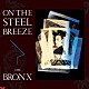 ブロンクス「ＯＮ　ＴＨＥ　ＳＴＥＥＬ　ＢＲＥＥＺＥ　鋼鉄の嵐」