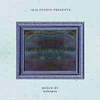 ｎａｂｅｐｒｏ「 １＆１０　ＳＴＵＤＩＯ　ＰＲＥＳＥＮＴＳ　ＳＴＡＳＨ　ＨＯＵＳＥ　ｖｏｌ．１　ＭＩＸＥＤ　ＢＹ　ｎａｂｅｐｒｏ」