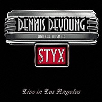 デニス・デ・ヤング「 アンド・ザ・ミュージック・オブ・スティクス　～ライヴ・イン・ロサンゼルス」