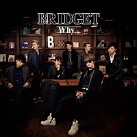 ＢＲＩＤＧＥＴ「 Ｗｈｙ．．．」