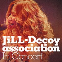 ＪｉＬＬ－Ｄｅｃｏｙ　ａｓｓｏｃｉａｔｉｏｎ「 Ｉｎ　Ｃｏｎｃｅｒｔ」