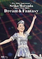 松田聖子「 ～Ｐｒｅ　３５ｔｈ　Ａｎｎｉｖｅｒｓａｒｙ～　Ｓｅｉｋｏ　Ｍａｔｓｕｄａ　Ｃｏｎｃｅｒｔ　Ｔｏｕｒ　２０１４　Ｄｒｅａｍ　＆　Ｆａｎｔａｓｙ」