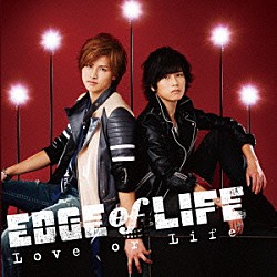 ＥＤＧＥ　ｏｆ　ＬＩＦＥ「Ｌｏｖｅ　ｏｒ　Ｌｉｆｅ」