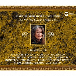 マルタ・アルゲリッチ＆フレンズ ルノー・カピュソン リダ・チェン ゴーティエ・カピュソン ガブリエラ・モンテーロ セルゲイ・ナカリャコフ ニコラ・アンゲリッシュ リーリャ・ジルベルシュテイン「ルガーノ・フェスティヴァル・ライヴ２００６」