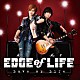 ＥＤＧＥ　ｏｆ　ＬＩＦＥ「Ｌｏｖｅ　ｏｒ　Ｌｉｆｅ」