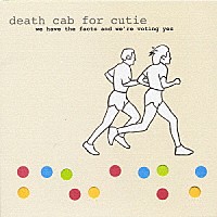 デス・キャブ・フォー・キューティー「 ウィ・ハヴ・ザ・ファクツ・アンド・ウィーア・ヴォーティング・イエス」