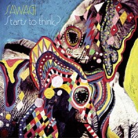 Ｓａｗａｇｉ「 Ｓｔａｒｔｓ　ｔｏ　ｔｈｉｎｋ？」