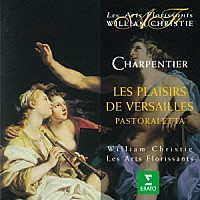 ウィリアム・クリスティ「 シャルパンティエ：ヴェルサイユの楽しみ」