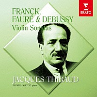 ジャック・ティボー「 フランク、フォーレ＆ドビュッシー：ヴァイオリン・ソナタ」