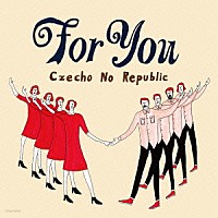 Ｃｚｅｃｈｏ　Ｎｏ　Ｒｅｐｕｂｌｉｃ「 Ｆｏｒ　Ｙｏｕ」