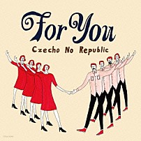 Ｃｚｅｃｈｏ　Ｎｏ　Ｒｅｐｕｂｌｉｃ 「Ｆｏｒ　Ｙｏｕ」