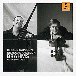 （クラシック） ルノー・カピュソン ニコラ・アンゲリッシュ「ブラームス：ヴァイオリン・ソナタ集（全３曲）　他」