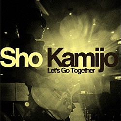 Ｓｈｏ　Ｋａｍｉｊｏ「Ｌｅｔ’ｓ　Ｇｏ　Ｔｏｇｅｔｈｅｒ」
