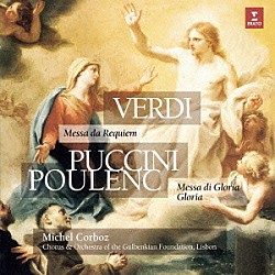 ミシェル・コルボ リスボン・グルベンキアン財団管弦楽団 リスボン・グルベンキアン財団合唱団 アンジェラ・マリア・ブラーシ ウルスラ・クンツ レイナルド・マシアス デイヴィッド・ピットマン・ジェニングス ブリジット・フルニエ「ヴェルディ：レクイエム　プッチーニ：グローリア・ミサ　プーランク：グローリア」