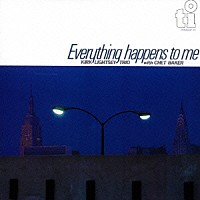 カーク・ライトシー・トリオ　ｗｉｔｈ　チェット・ベイカー「 エヴリシング・ハプンズ・トゥ・ミー」