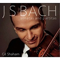 ギル・シャハム「 Ｊ．Ｓ．バッハ：無伴奏ヴァイオリンのためのソナタとパルティータ　ＢＷＶ１００１－１００６」