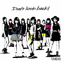 ＮＭＢ４８「 Ｄｏｎ’ｔ　ｌｏｏｋ　ｂａｃｋ！」