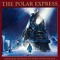 （オリジナル・サウンドトラック）「 ポーラー・エクスプレス　オリジナル・サウンドトラック」