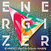 ＴＨＲＥＥ　ＬＩＧＨＴＳ　ＤＯＷＮ　ＫＩＮＧＳ 「ＥＮＥＲＧＩＺＥＲ」