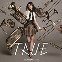 ＴＲＵＥ 「ＤＲＥＡＭ　ＳＯＬＩＳＴＥＲ」