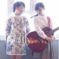 Ｓｏｆｔｌｙ 「Ｓｏｆｔｌｙ，はじまるよ。」