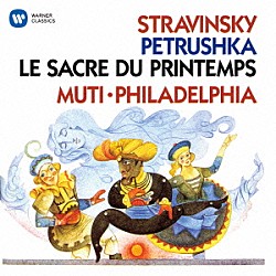 リッカルド・ムーティ フィラデルフィア管弦楽団「ストラヴィンスキー：ペトルーシュカ　春の祭典」