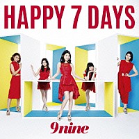 ９ｎｉｎｅ「 ＨＡＰＰＹ　７　ＤＡＹＳ」