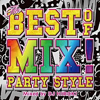 ＤＪ　ＨＩＲＯＫＩ「 ＴＨＥ　ＢＥＳＴ　ＯＦ　ＭＩＸ！－ＰＡＲＴＹ　ＳＴＹＬＥ－　Ｍｉｘｅｄ　ｂｙ　ＤＪ　ＨＩＲＯＫＩ」