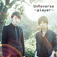 ＵｎＲｅｖｅｒｓｅ「 ～ｐｌａｙｅｒ～」