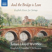 （クラシック）「 そして、橋は愛である～イギリスの弦楽合奏作品集」
