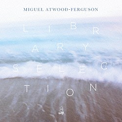 ミグール・アトウッド・ファーガソン「ＬＩＢＲＡＲＹ　ＳＥＬＥＣＴＩＯＮ」
