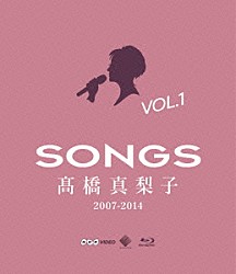 髙橋真梨子「ＳＯＮＧＳ　髙橋真梨子　２００７－２０１４　Ｂｌｕ－ｒａｙ　Ｖｏｌ．１　～２００７－２０１０～」