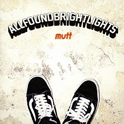 ＡＬＬ　ＦＯＵＮＤ　ＢＲＩＧＨＴ　ＬＩＧＨＴＳ「ＭＵＴＴ」
