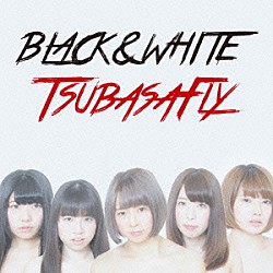 つばさＦｌｙ「ＢＬＡＣＫ　＆　ＷＨＩＴＥ」